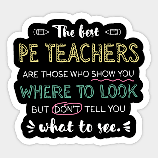 The best PE Teachers Appreciation Gifts - Quote Show you where to look Sticker